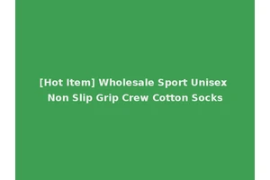 [Hot Item] Wholesale Sport Unisex Non Slip Grip Crew Cotton Socks