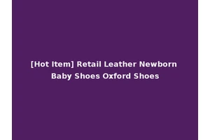 [Hot Item] Retail Leather Newborn Baby Shoes Oxford Shoes