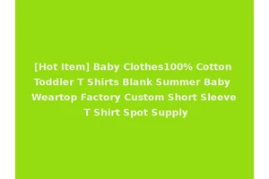 [Hot Item] Baby Clothes100% Cotton Toddler T Shirts Blank Summer Baby Weartop Factory Custom Short Sleeve T Shirt Spot Supply