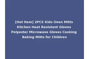 [Hot Item] 2PCS Kids Oven Mitts Kitchen Heat Resistant Gloves Polyester Microwave Gloves Cooking Baking Mitts for Children