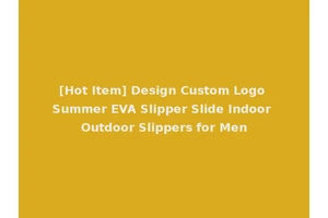 [Hot Item] Design Custom Logo Summer EVA Slipper Slide Indoor Outdoor Slippers for Men