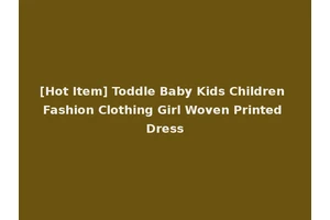 [Hot Item] Toddle Baby Kids Children Fashion Clothing Girl Woven Printed Dress