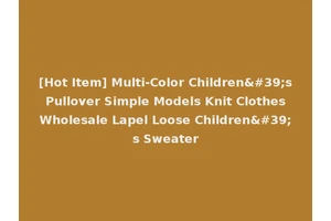[Hot Item] Multi-Color Children's Pullover Simple Models Knit Clothes Wholesale Lapel Loose Children's Sweater
