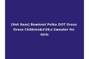 [Hot Item] Bowknot Polka DOT Dress Dress Children's Sweater for Girls