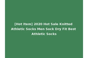 [Hot Item] 2020 Hot Sale Knitted Athletic Socks Men Sock Dry Fit Best Athletic Socks