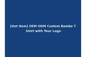 [Hot Item] OEM ODM Custom Bambo T Shirt with Your Logo