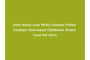 [Hot Item] Low MOQ Custom Fitted Fashion Oversized Childrens Down Coat for Girls