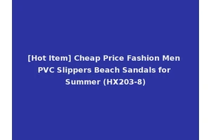 [Hot Item] Cheap Price Fashion Men PVC Slippers Beach Sandals for Summer (HX203-8)
