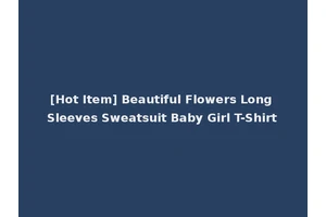 [Hot Item] Beautiful Flowers Long Sleeves Sweatsuit Baby Girl T-Shirt