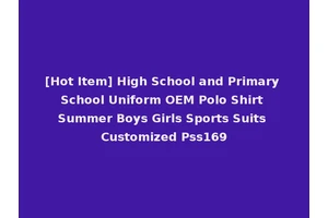 [Hot Item] High School and Primary School Uniform OEM Polo Shirt Summer Boys Girls Sports Suits Customized Pss169