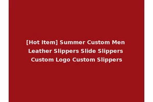[Hot Item] Summer Custom Men Leather Slippers Slide Slippers Custom Logo Custom Slippers