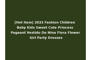 [Hot Item] 2023 Fashion Children Baby Kids Sweet Cute Princess Pageant Vestido De Nina Flora Flower Girl Party Dresses