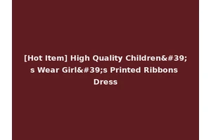 [Hot Item] High Quality Children's Wear Girl's Printed Ribbons Dress