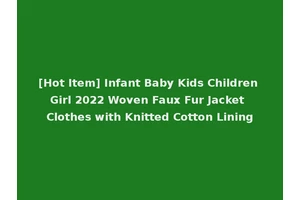 [Hot Item] Infant Baby Kids Children Girl 2022 Woven Faux Fur Jacket Clothes with Knitted Cotton Lining