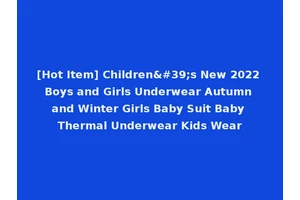 [Hot Item] Children's New 2022 Boys and Girls Underwear Autumn and Winter Girls Baby Suit Baby Thermal Underwear Kids Wear