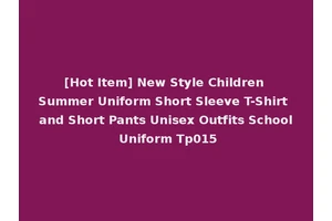 [Hot Item] New Style Children Summer Uniform Short Sleeve T-Shirt and Short Pants Unisex Outfits School Uniform Tp015