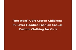 [Hot Item] OEM Cotton Childrens Pullover Hoodies Fashion Casual Custom Clothing for Girls