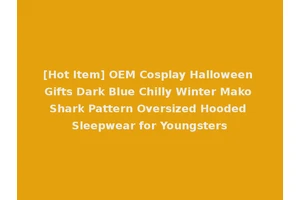 [Hot Item] OEM Cosplay Halloween Gifts Dark Blue Chilly Winter Mako Shark Pattern Oversized Hooded Sleepwear for Youngsters