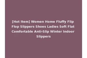 [Hot Item] Women Home Fluffy Flip Flop Slippers Shoes Ladies Soft Flat Comfortable Anti-Slip Winter Indoor Slippers