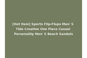 [Hot Item] Sports Flip-Flops Men′ S Tide Creative One Piece Casual Personality Men′ S Beach Sandals