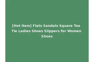 [Hot Item] Flats Sandals Square Toe Tie Ladies Shoes Slippers for Women Shoes