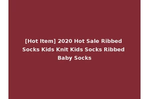 [Hot Item] 2020 Hot Sale Ribbed Socks Kids Knit Kids Socks Ribbed Baby Socks