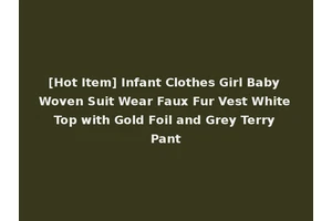 [Hot Item] Infant Clothes Girl Baby Woven Suit Wear Faux Fur Vest White Top with Gold Foil and Grey Terry Pant