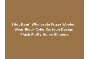 [Hot Item] Wholesale Fuzzy Woolen Wear Block Color Cartoon Design Plush Fluffy Home Slippers