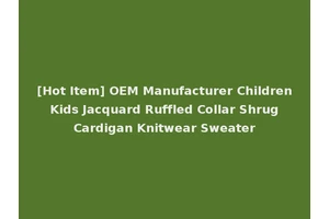 [Hot Item] OEM Manufacturer Children Kids Jacquard Ruffled Collar Shrug Cardigan Knitwear Sweater