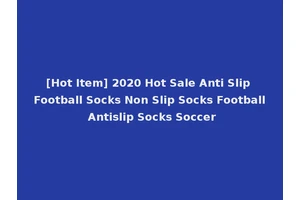 [Hot Item] 2020 Hot Sale Anti Slip Football Socks Non Slip Socks Football Antislip Socks Soccer