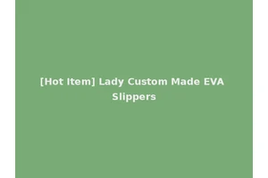 [Hot Item] Lady Custom Made EVA Slippers