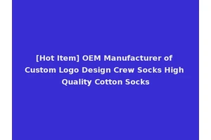 [Hot Item] OEM Manufacturer of Custom Logo Design Crew Socks High Quality Cotton Socks