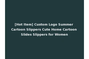[Hot Item] Custom Logo Summer Cartoon Slippers Cute Home Cartoon Slides Slippers for Women
