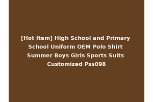 [Hot Item] High School and Primary School Uniform OEM Polo Shirt Summer Boys Girls Sports Suits Customized Pss098