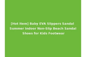 [Hot Item] Baby EVA Slippers Sandal Summer Indoor Non-Slip Beach Sandal Shoes for Kids Footwear