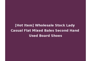 [Hot Item] Wholesale Stock Lady Casual Flat Mixed Bales Second Hand Used Board Shoes