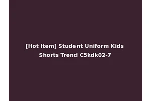 [Hot Item] Student Uniform Kids Shorts Trend C5kdk02-7