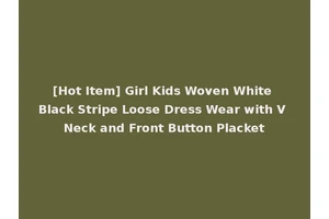 [Hot Item] Girl Kids Woven White Black Stripe Loose Dress Wear with V Neck and Front Button Placket