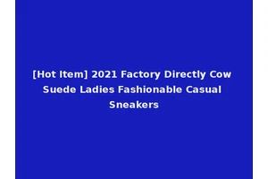 [Hot Item] 2021 Factory Directly Cow Suede Ladies Fashionable Casual Sneakers
