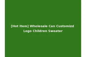 [Hot Item] Wholesale Can Customizd Logo Children Sweater