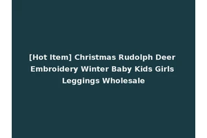 [Hot Item] Christmas Rudolph Deer Embroidery Winter Baby Kids Girls Leggings Wholesale