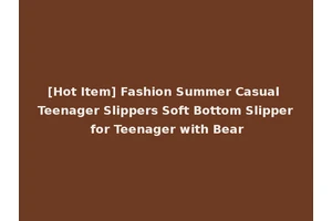 [Hot Item] Fashion Summer Casual Teenager Slippers Soft Bottom Slipper for Teenager with Bear