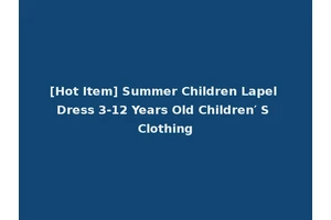 [Hot Item] Summer Children Lapel Dress 3-12 Years Old Children′ S Clothing