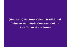 [Hot Item] Factory Velvet Traditional Chinese Han Style Contrast Colour Belt Tulles Girls Dress