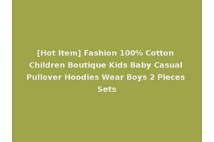 [Hot Item] Fashion 100% Cotton Children Boutique Kids Baby Casual Pullover Hoodies Wear Boys 2 Pieces Sets