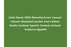 [Hot Item] OEM Manufacturer Casual Classic Baseball Jacket and Cotton Pants Custom Sports Costom School Uniform Bjp009