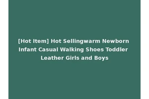 [Hot Item] Hot Sellingwarm Newborn Infant Casual Walking Shoes Toddler Leather Girls and Boys
