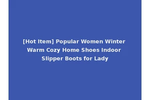 [Hot Item] Popular Women Winter Warm Cozy Home Shoes Indoor Slipper Boots for Lady
