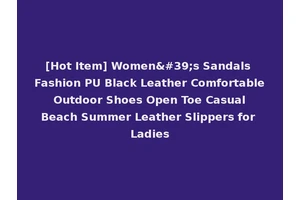[Hot Item] Women's Sandals Fashion PU Black Leather Comfortable Outdoor Shoes Open Toe Casual Beach Summer Leather Slippers for Ladies