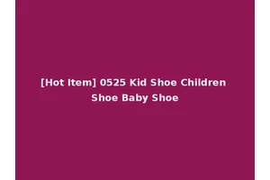 [Hot Item] 0525 Kid Shoe Children Shoe Baby Shoe